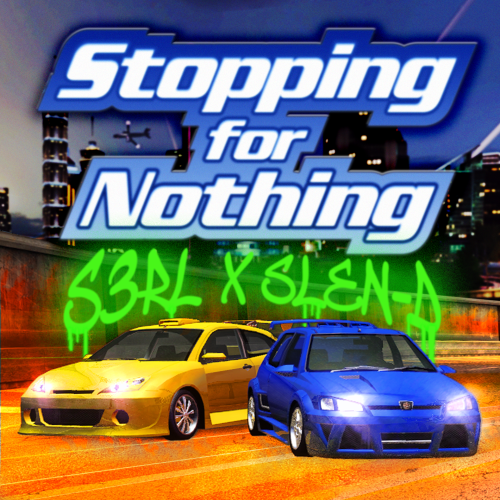Stopping For Nothing - S3RL x Slen-D