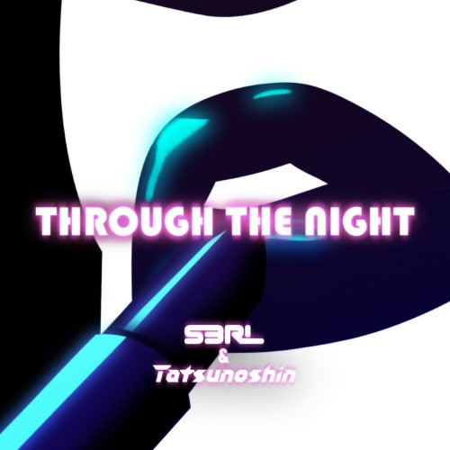 Through The Night - S3RL x Tatsunoshin