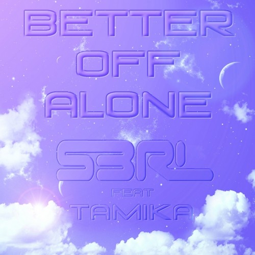 Better Off Alone - S3RL feat Tamika  (Free)