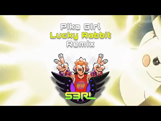 Pika Girl (Lucky Rabbit Remix) - S3RL